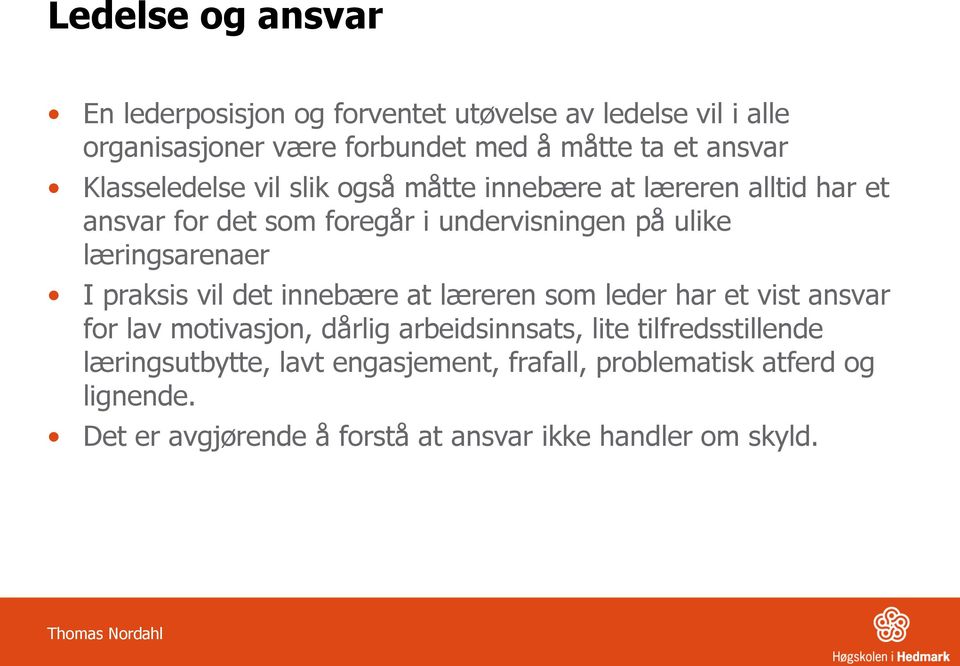 praksis vil det innebære at læreren som leder har et vist ansvar for lav motivasjon, dårlig arbeidsinnsats, lite tilfredsstillende