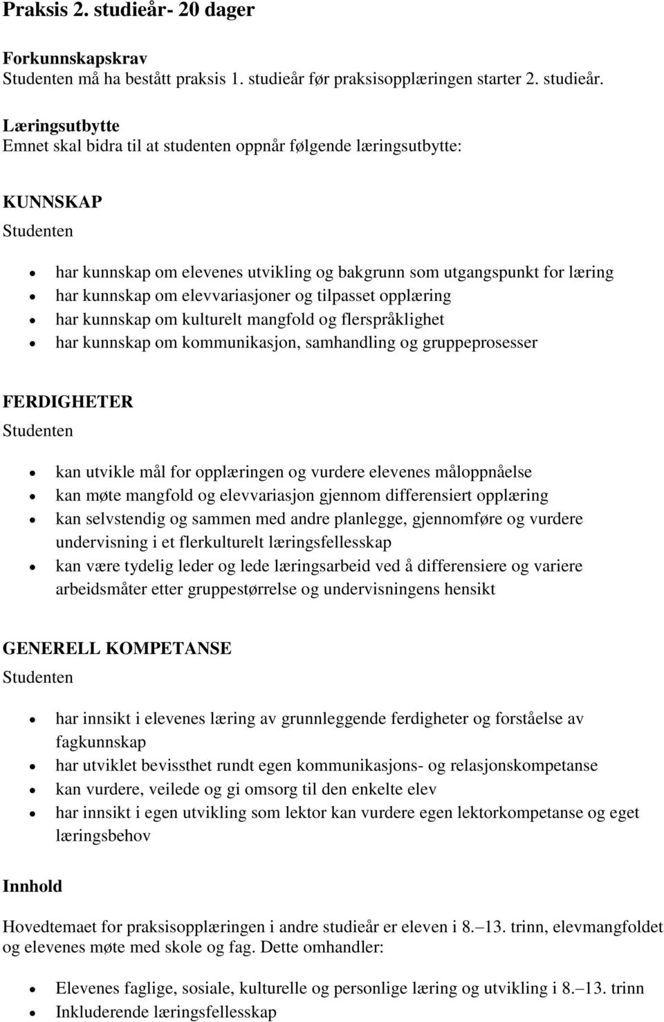 før praksisopplæringen starter 2. studieår.