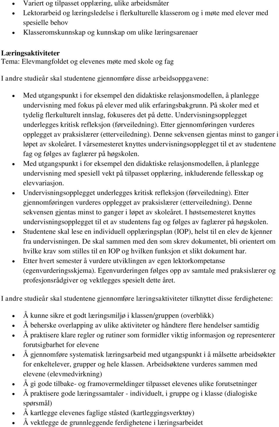 didaktiske relasjonsmodellen, å planlegge undervisning med fokus på elever med ulik erfaringsbakgrunn. På skoler med et tydelig flerkulturelt innslag, fokuseres det på dette.