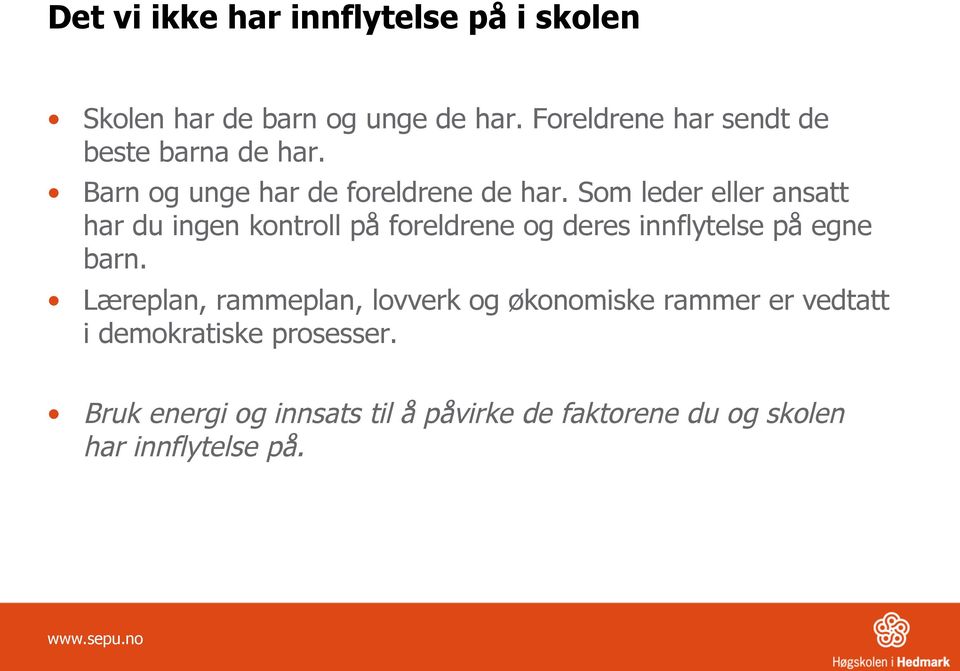 Som leder eller ansatt har du ingen kontroll på foreldrene og deres innflytelse på egne barn.