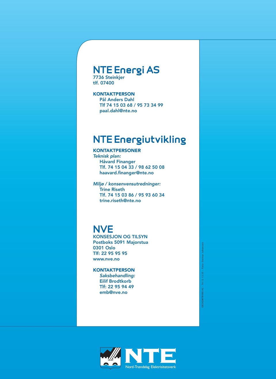 no Miljø / konsenvensutredninger: Trine Riseth Tlf. 74 15 03 86 / 95 93 60 34 trine.riseth@nte.