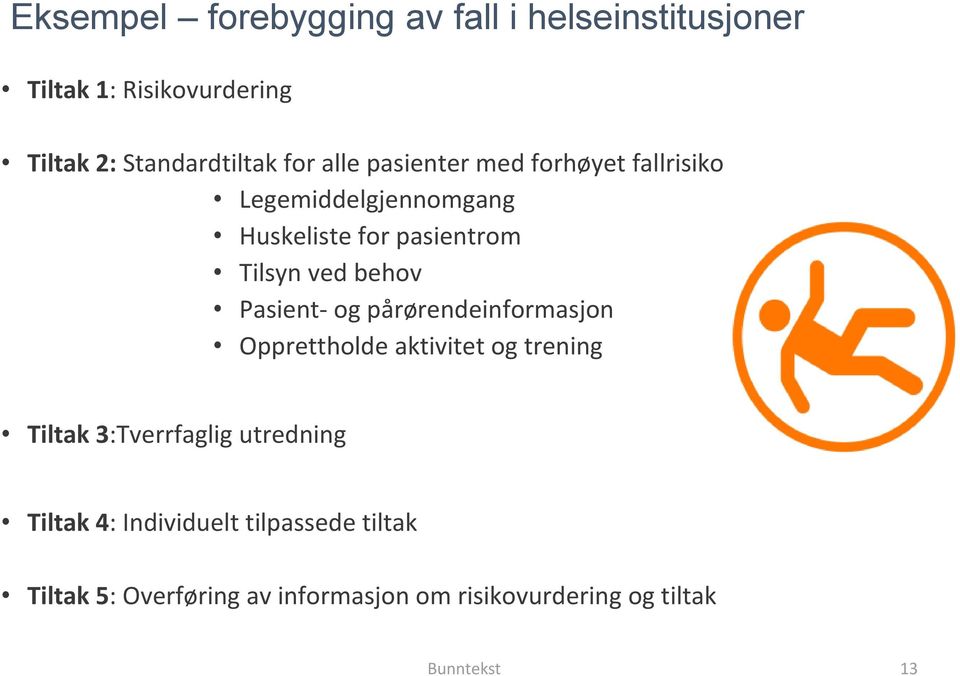 Pasient- og pårørendeinformasjon Opprettholde aktivitet og trening Tiltak 3:Tverrfaglig utredning Tiltak