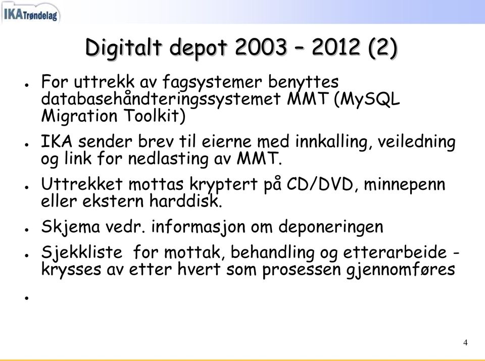 Uttrekket mottas kryptert på CD/DVD, minnepenn eller ekstern harddisk. Skjema vedr.