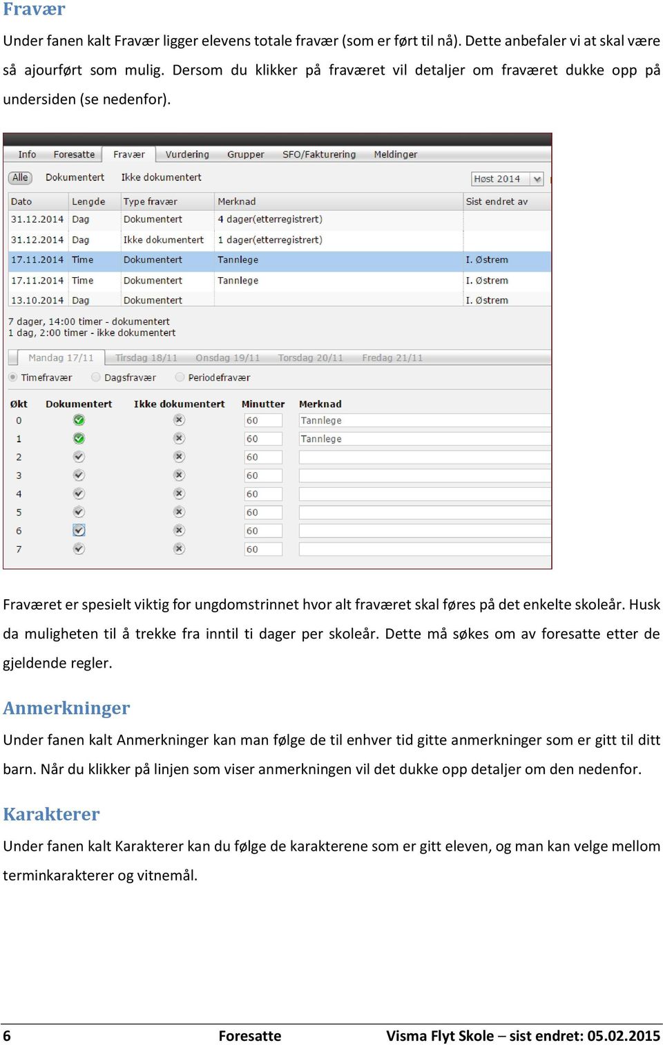 Husk da muligheten til å trekke fra inntil ti dager per skoleår. Dette må søkes om av foresatte etter de gjeldende regler.