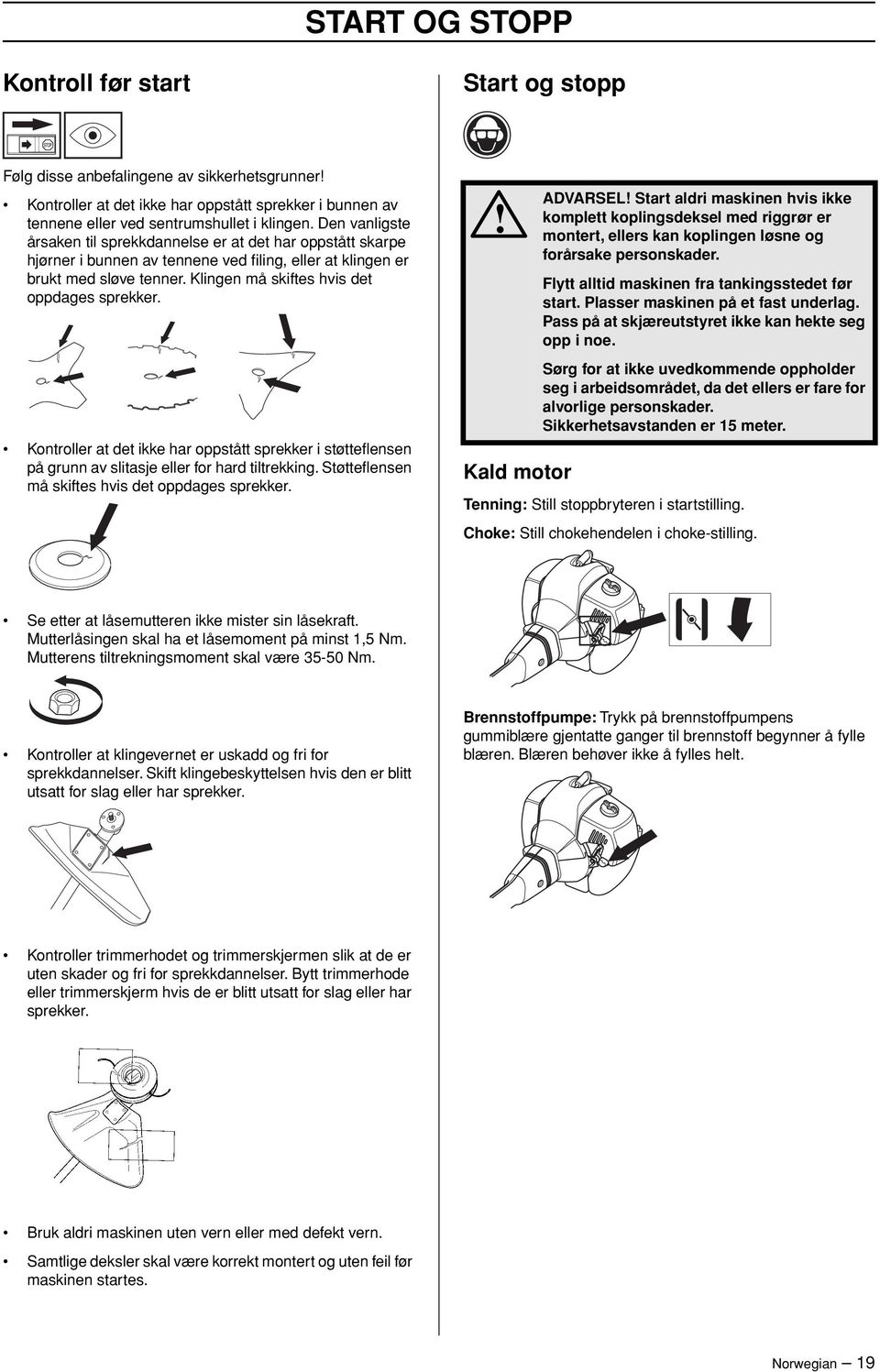 Klingen må skiftes hvis det oppdages sprekker. Kontroller at det ikke har oppstått sprekker i støtteflensen på grunn av slitasje eller for hard tiltrekking.