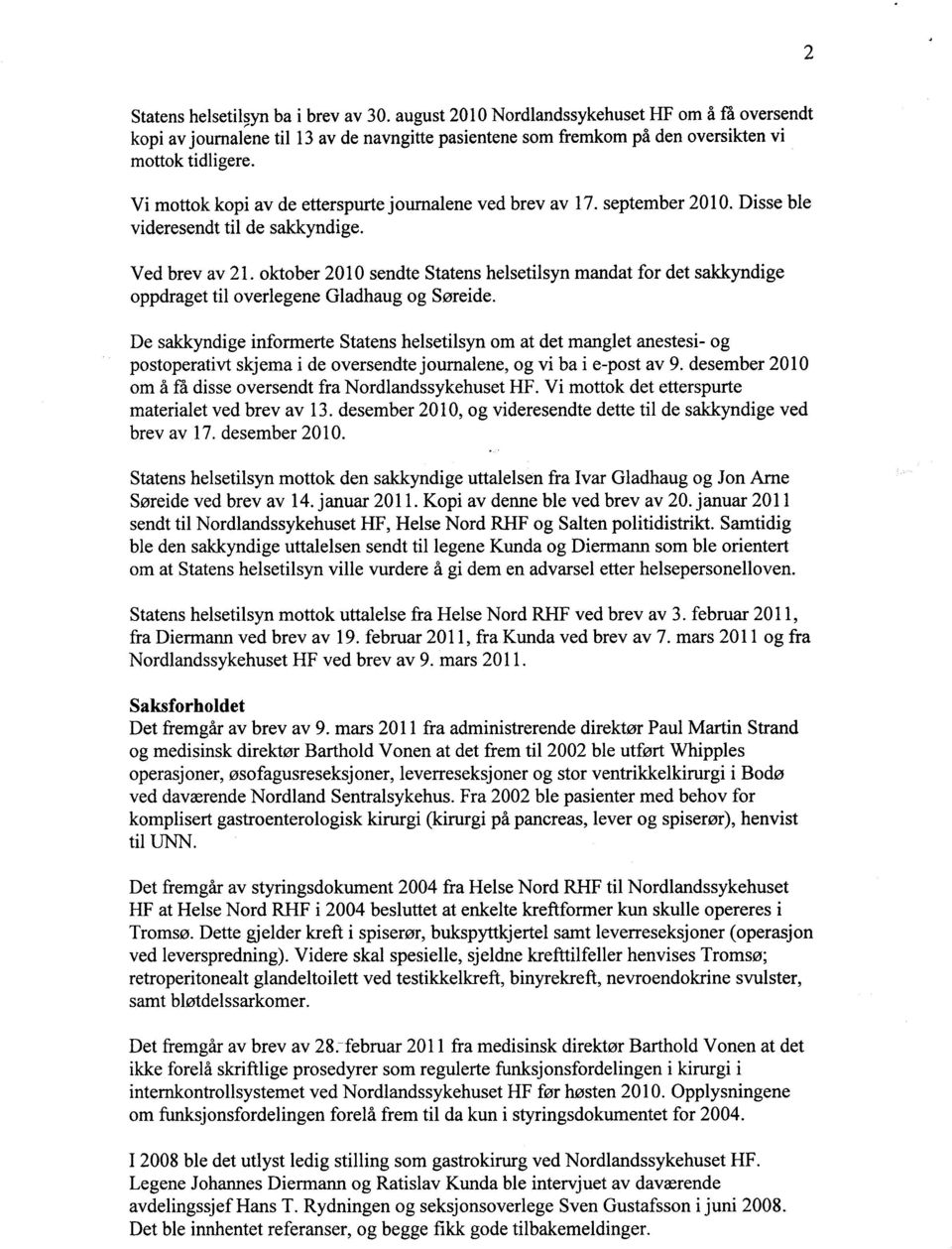 oktober 2010 sendte Statens helsetilsyn mandat for det sakkyndige oppdraget til overlegene Gladhaug og Søreide.