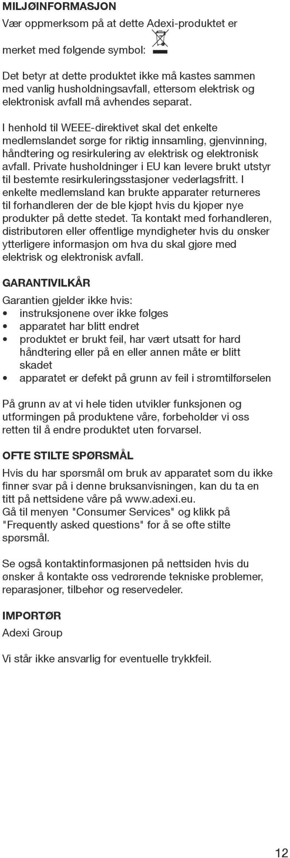 I henhold til WEEE-direktivet skal det enkelte medlemslandet sørge for riktig innsamling, gjenvinning, håndtering og resirkulering av elektrisk og elektronisk avfall.