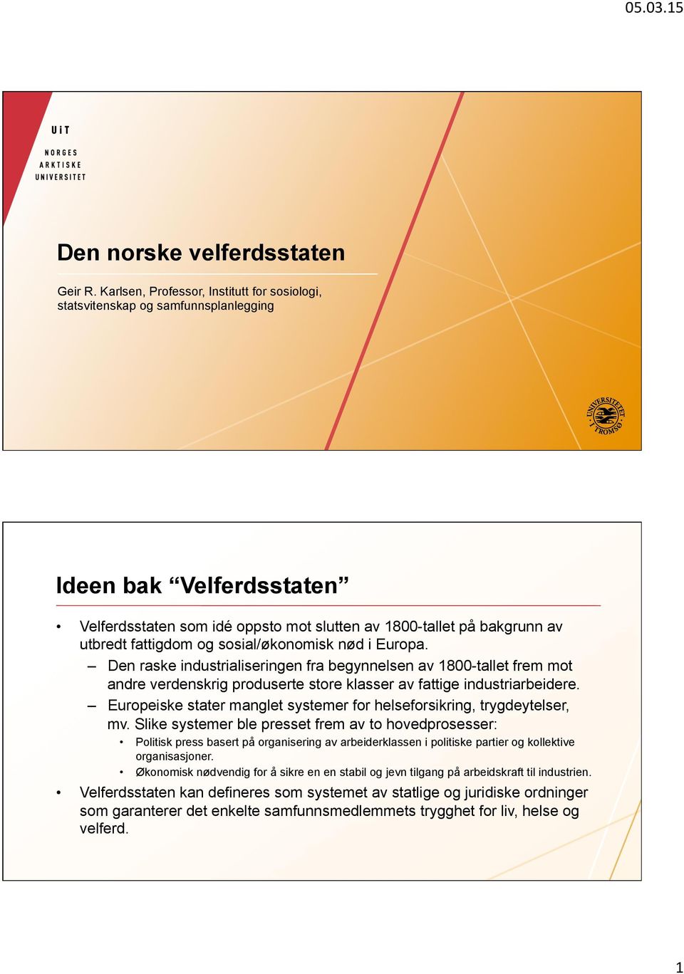 og sosial/økonomisk nød i Europa. Den raske industrialiseringen fra begynnelsen av 1800-tallet frem mot andre verdenskrig produserte store klasser av fattige industriarbeidere.