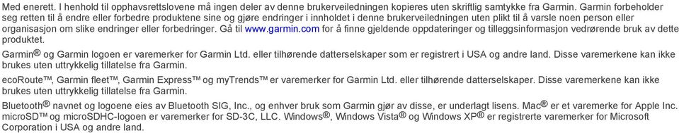 endringer eller forbedringer. Gå til www.garmin.com for å finne gjeldende oppdateringer og tilleggsinformasjon vedrørende bruk av dette produktet. Garmin og Garmin logoen er varemerker for Garmin Ltd.
