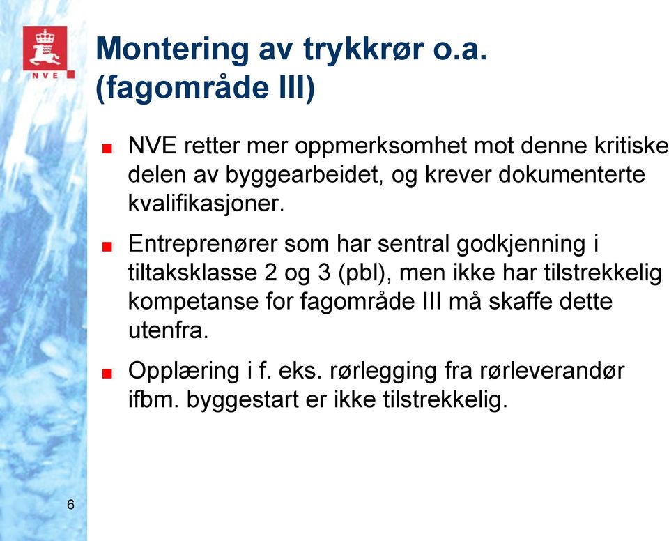 (fagområde III) NVE retter mer oppmerksomhet mot denne kritiske delen av byggearbeidet, og krever