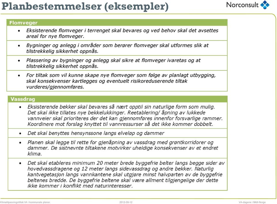 Plassering av bygninger og anlegg skal sikre at flomveger ivaretas og at tilstrekkelig sikkerhet oppnås.