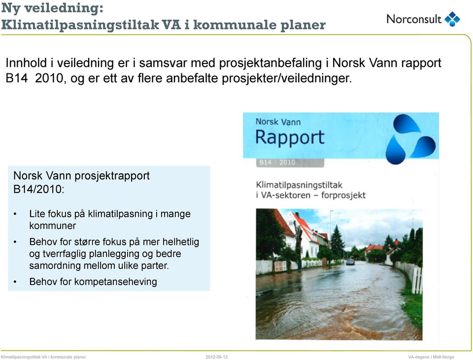 Norsk Vann prosjektrapport B14/2010: Lite fokus på klimatilpasning i mange kommuner Behov for større