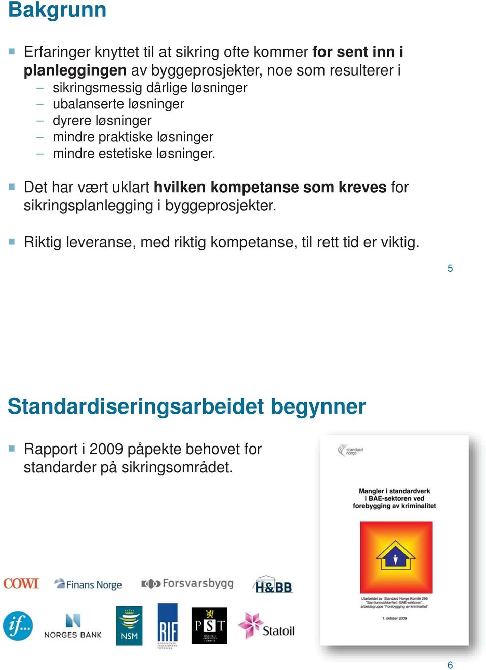 Det har vært uklart hvilken kompetanse som kreves for sikringsplanlegging i byggeprosjekter.