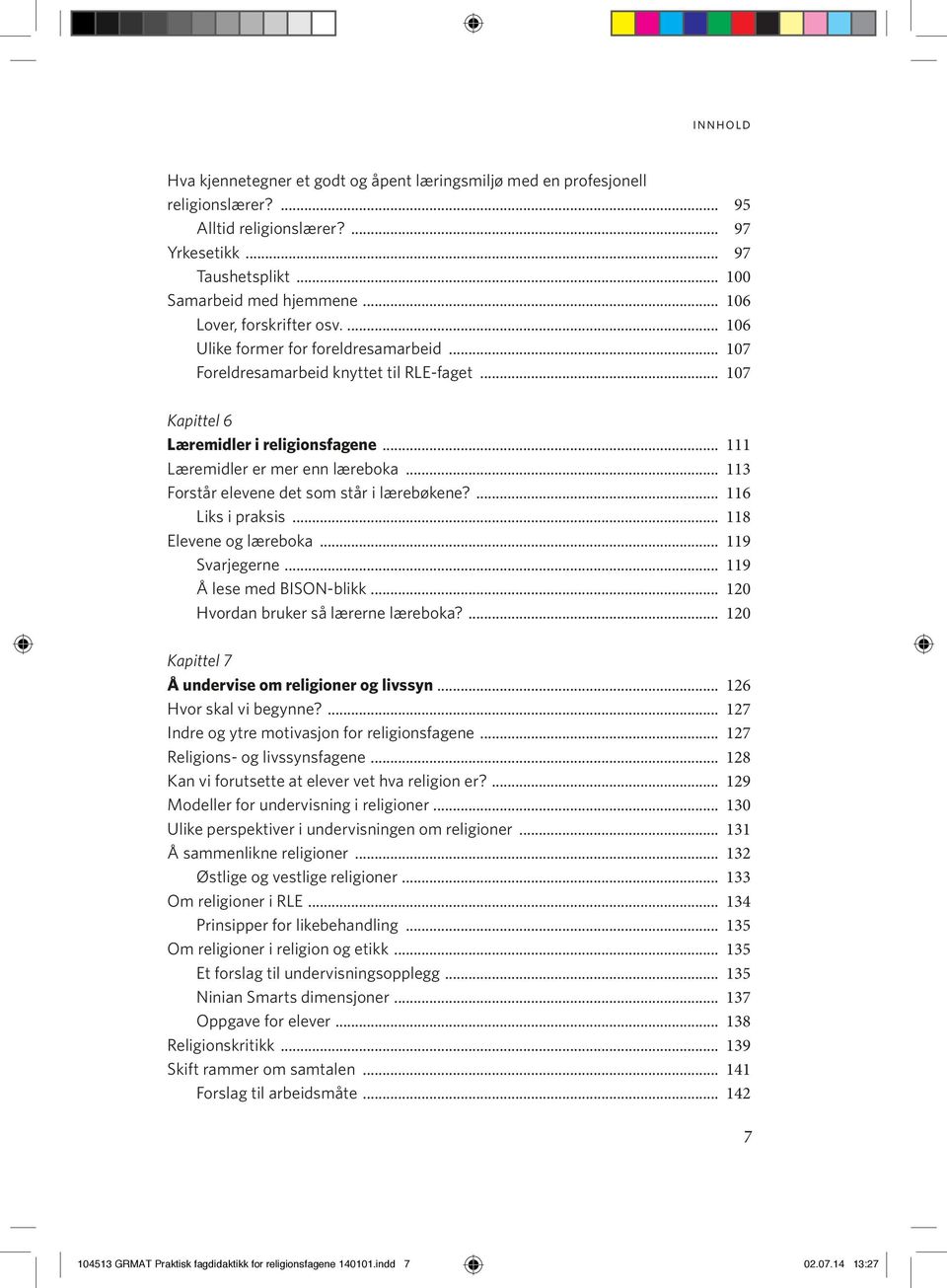 .. 111 Læremidler er mer enn læreboka... 113 Forstår elevene det som står i lærebøkene?... 116 Liks i praksis... 118 Elevene og læreboka... 119 Svarjegerne... 119 Å lese med BISON-blikk.