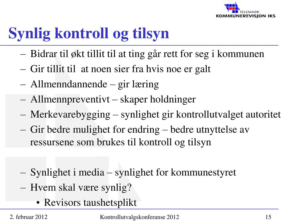 kontrollutvalget autoritet Gir bedre mulighet for endring bedre utnyttelse av ressursene som brukes til kontroll og