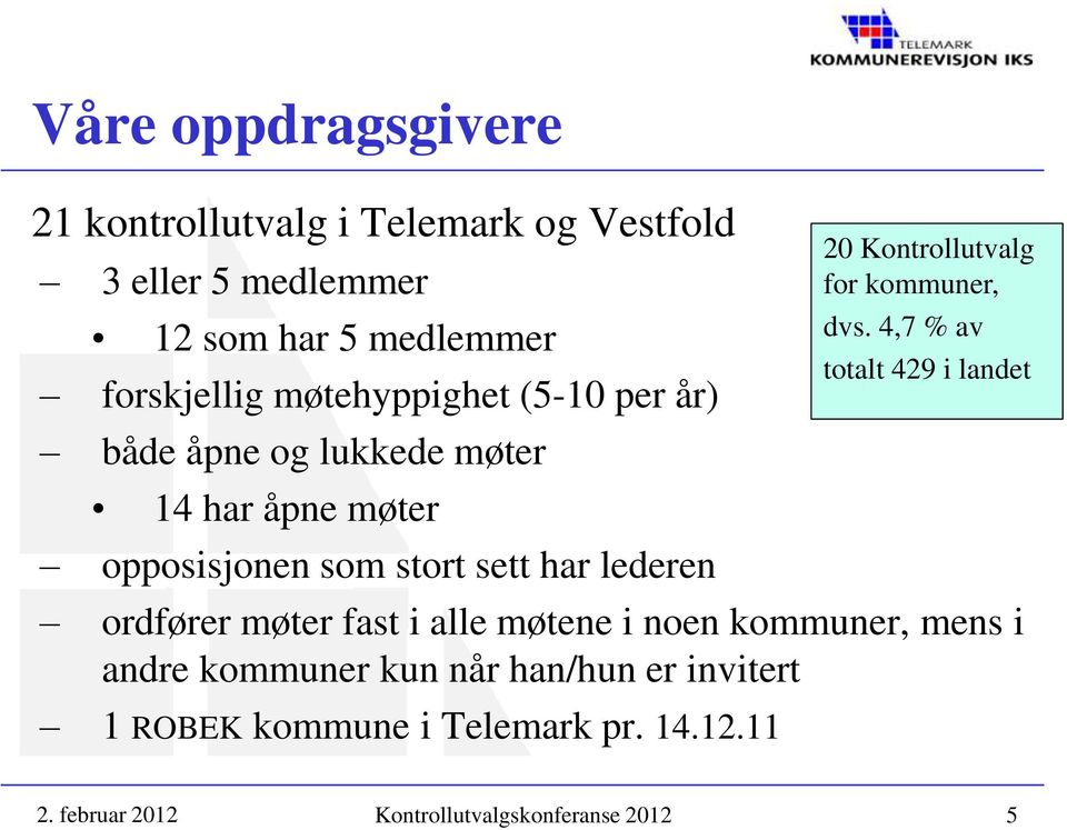 ordfører møter fast i alle møtene i noen kommuner, mens i andre kommuner kun når han/hun er invitert 1 ROBEK kommune