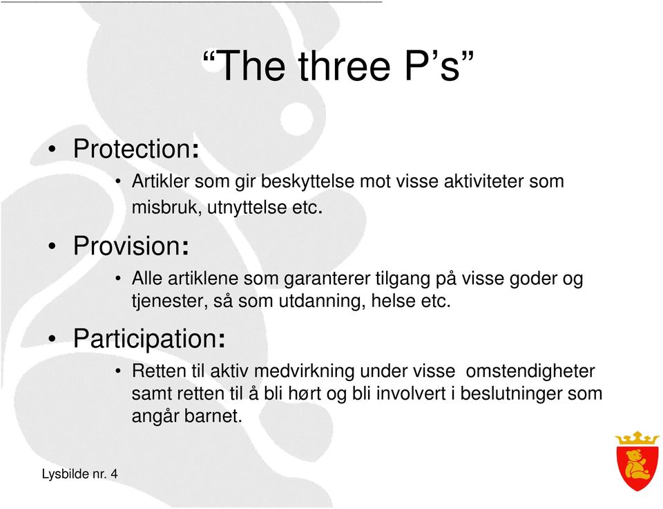 Provision: Alle artiklene som garanterer tilgang på visse goder og tjenester, så som