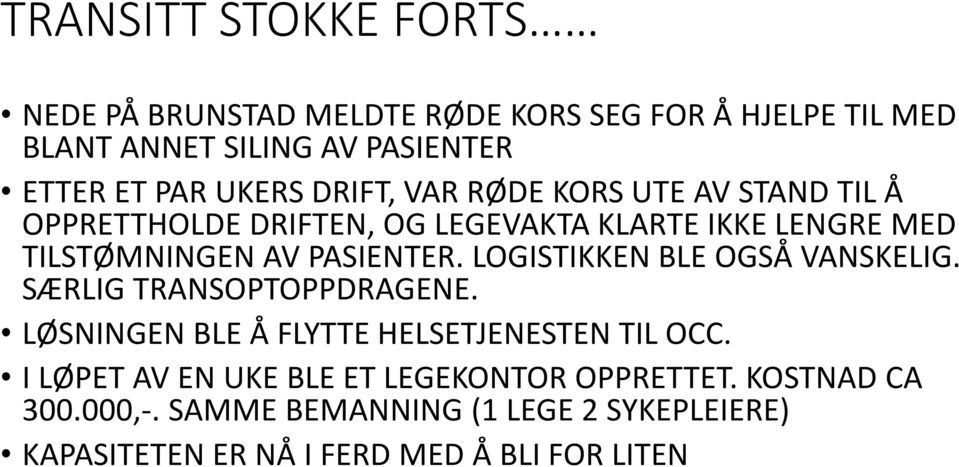 PASIENTER. LOGISTIKKEN BLE OGSÅ VANSKELIG. SÆRLIG TRANSOPTOPPDRAGENE. LØSNINGEN BLE Å FLYTTE HELSETJENESTEN TIL OCC.