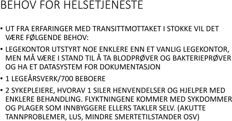 DOKUMENTASJON 1 LEGEÅRSVERK/700 BEBOERE 2 SYKEPLEIERE, HVORAV 1 SILER HENVENDELSER OG HJELPER MED ENKLERE BEHANDLING.