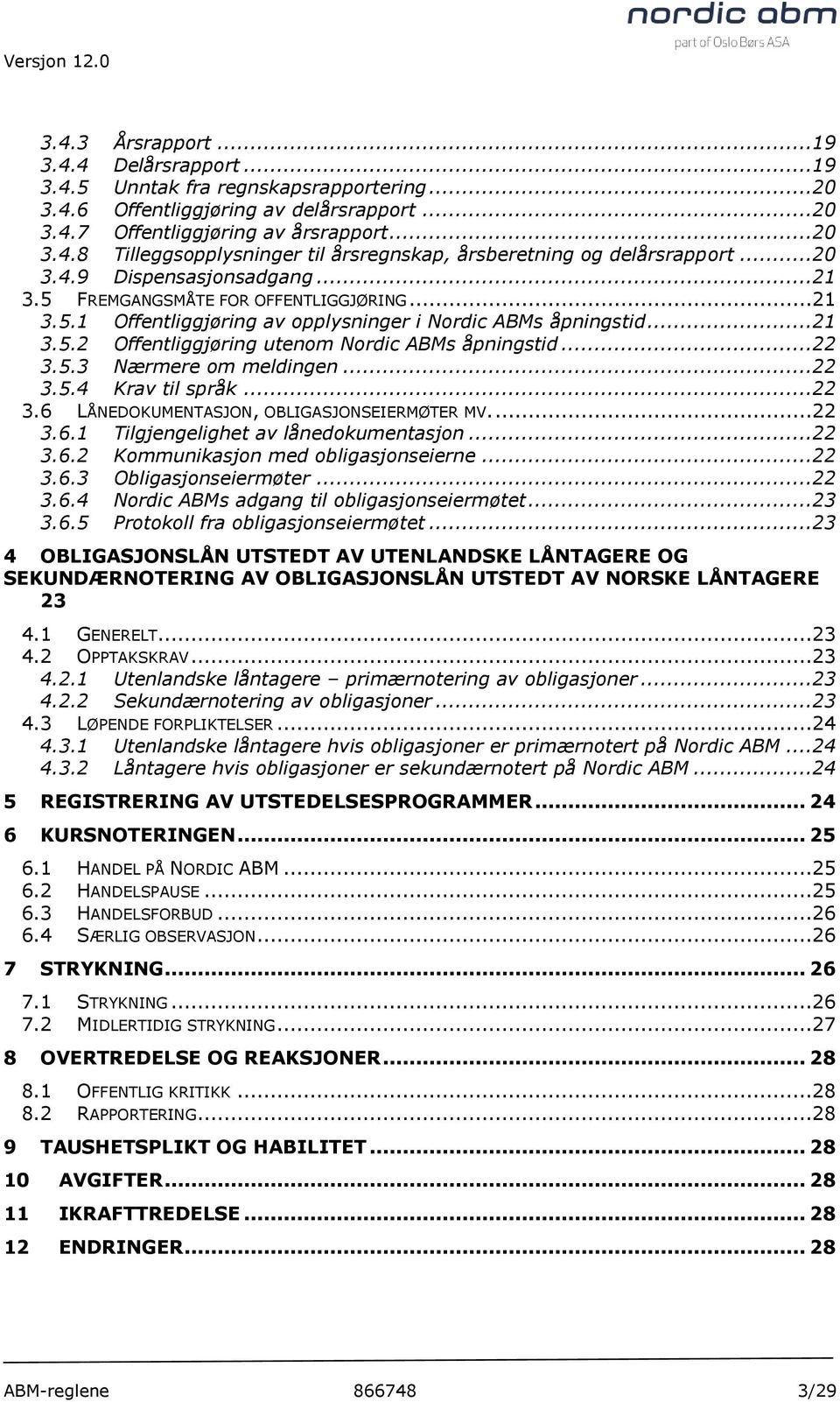 ..22 3.5.3 Nærmere om meldingen...22 3.5.4 Krav til språk...22 3.6 LÅNEDOKUMENTASJON, OBLIGASJONSEIERMØTER MV....22 3.6.1 Tilgjengelighet av lånedokumentasjon...22 3.6.2 Kommunikasjon med obligasjonseierne.