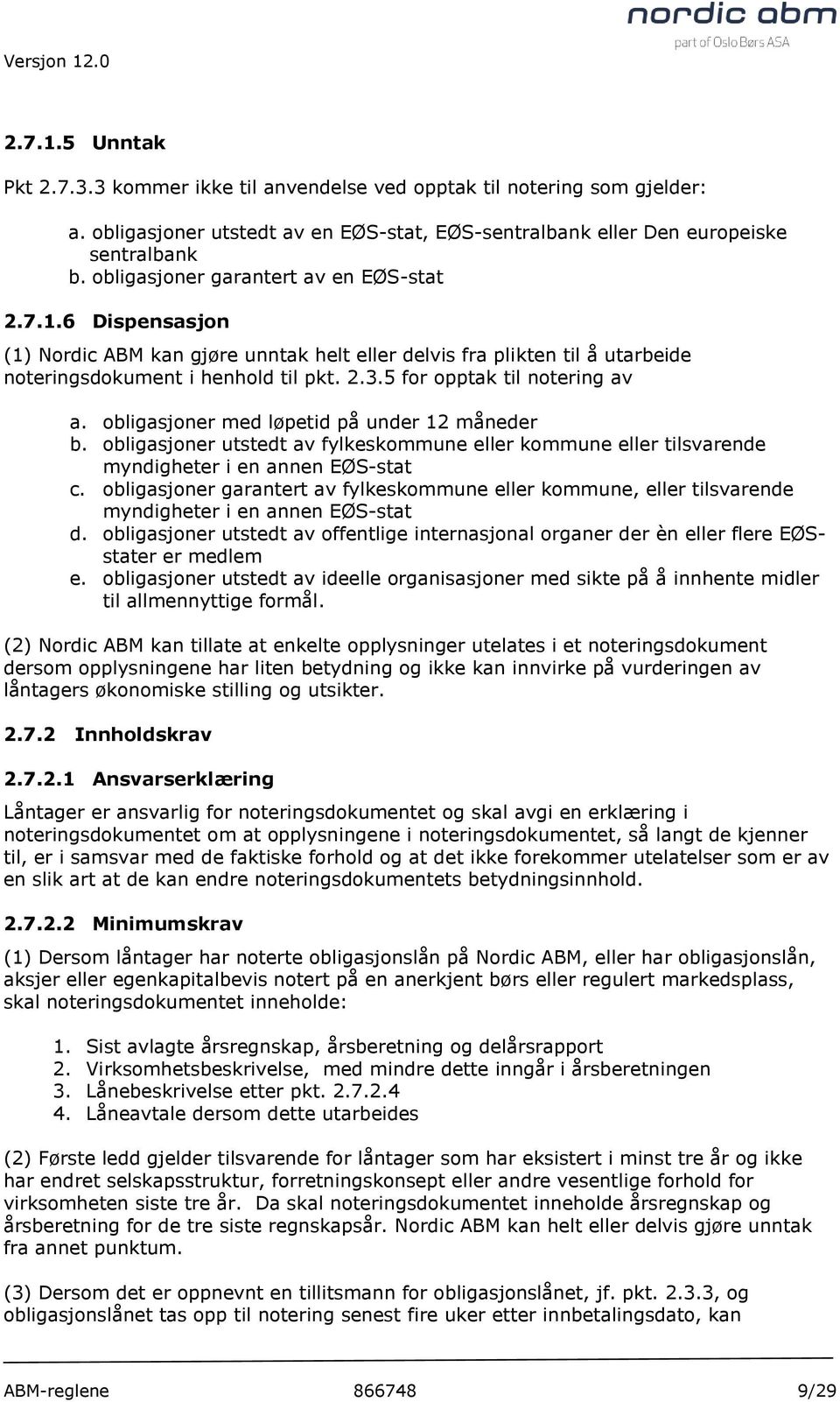 5 for opptak til notering av a. obligasjoner med løpetid på under 12 måneder b. obligasjoner utstedt av fylkeskommune eller kommune eller tilsvarende myndigheter i en annen EØS-stat c.