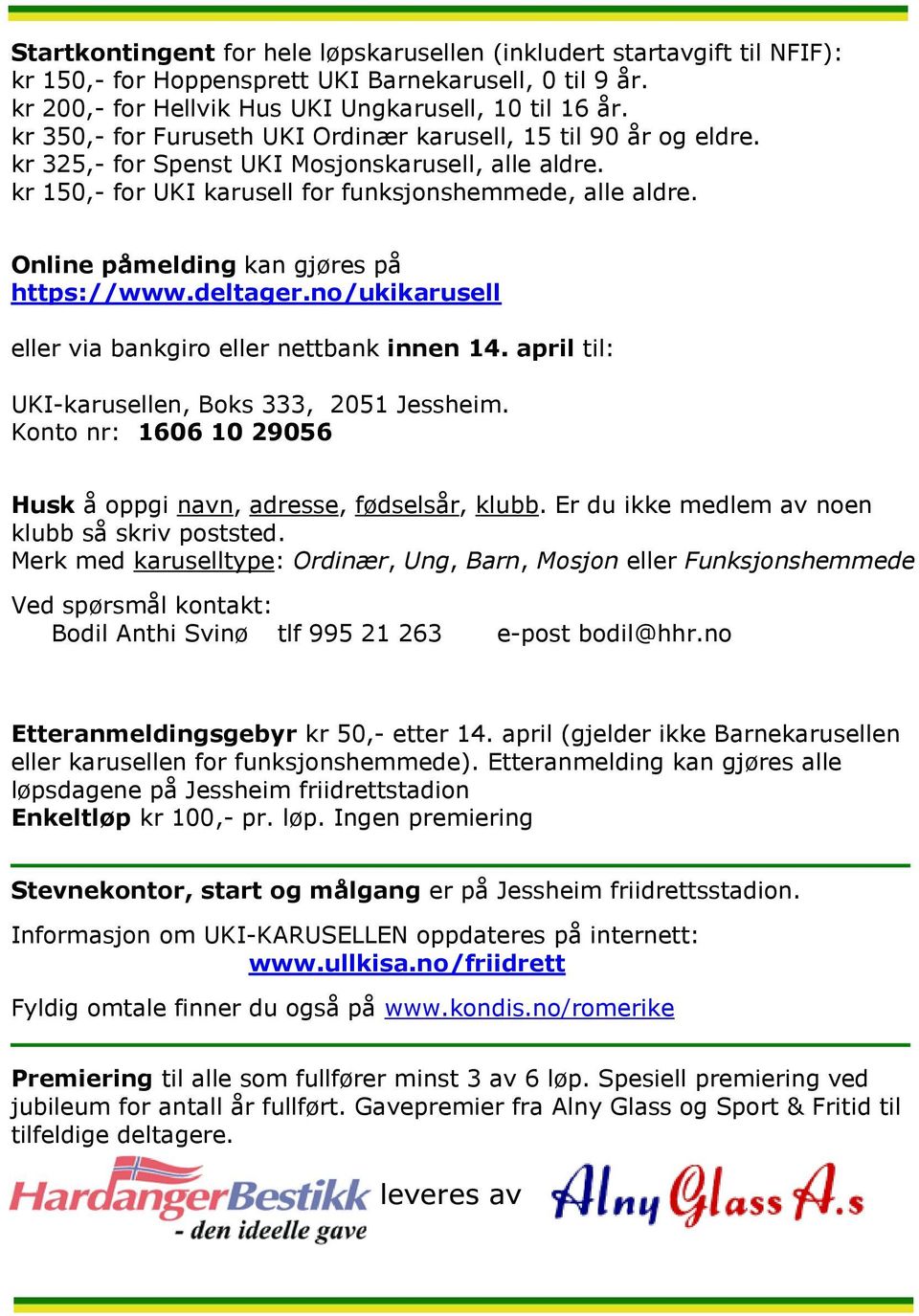 Online påmelding kan gjøres på https://www.deltager.no/ukikarusell eller via bankgiro eller nettbank innen 14. april til: UKI-karusellen, Boks 333, 2051 Jessheim.