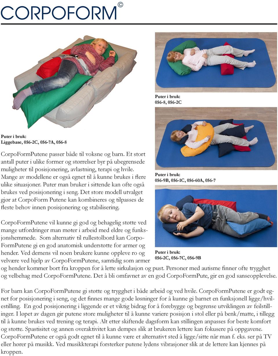 Mange av modellene er også egnet til å kunne brukes i flere ulike situasjoner. r man bruker i sittende kan ofte også brukes ved posisjonering i seng.