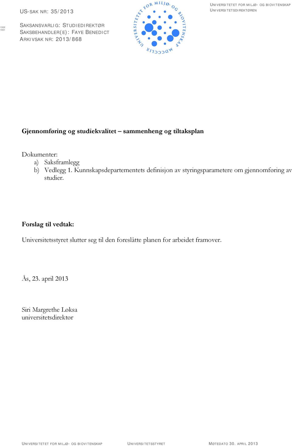 Saksframlegg b) Vedlegg 1. Kunnskapsdepartementets definisjon av styringsparametere om gjennomføring av studier.