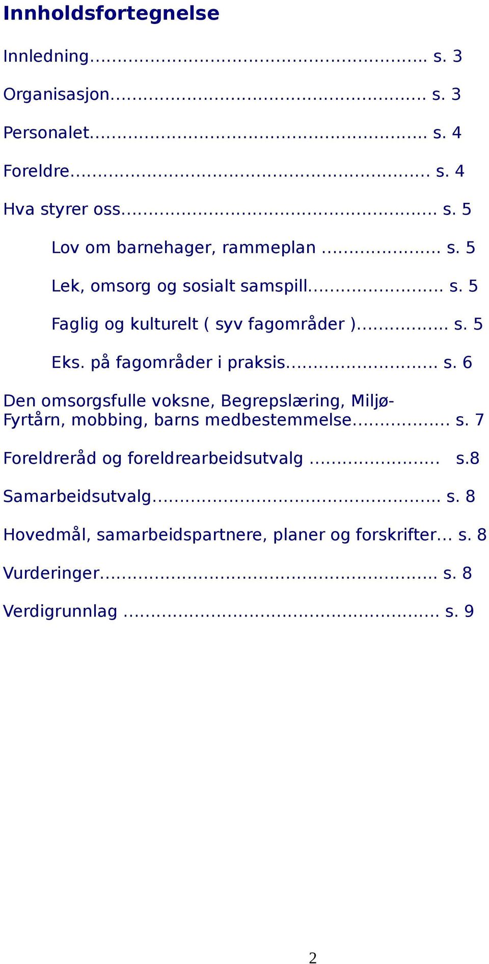 7 Foreldreråd og foreldrearbeidsutvalg s.8 Samarbeidsutvalg.. s. 8 Hovedmål, samarbeidspartnere, planer og forskrifter s.