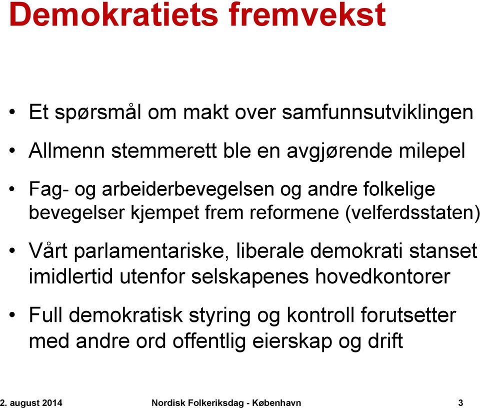 (velferdsstaten) Vårt parlamentariske, liberale demokrati stanset imidlertid utenfor selskapenes