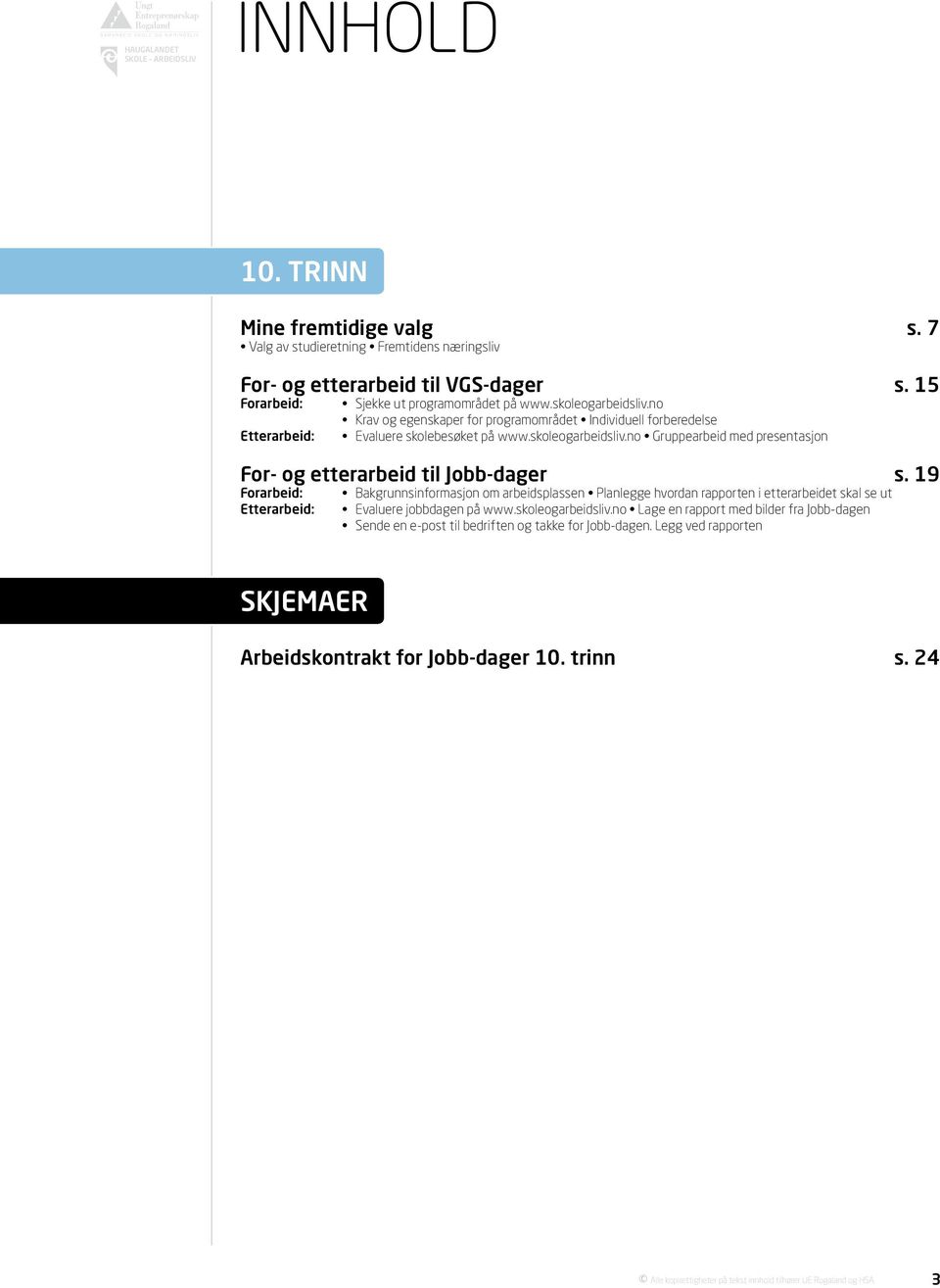 skoleogarbeidsliv.no Gruppearbeid med presentasjon For- og etterarbeid til Jobb-dager s.