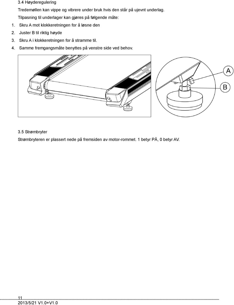 Juster B til riktig høyde 3. Skru A i klokkeretningen for å stramme til. 4.