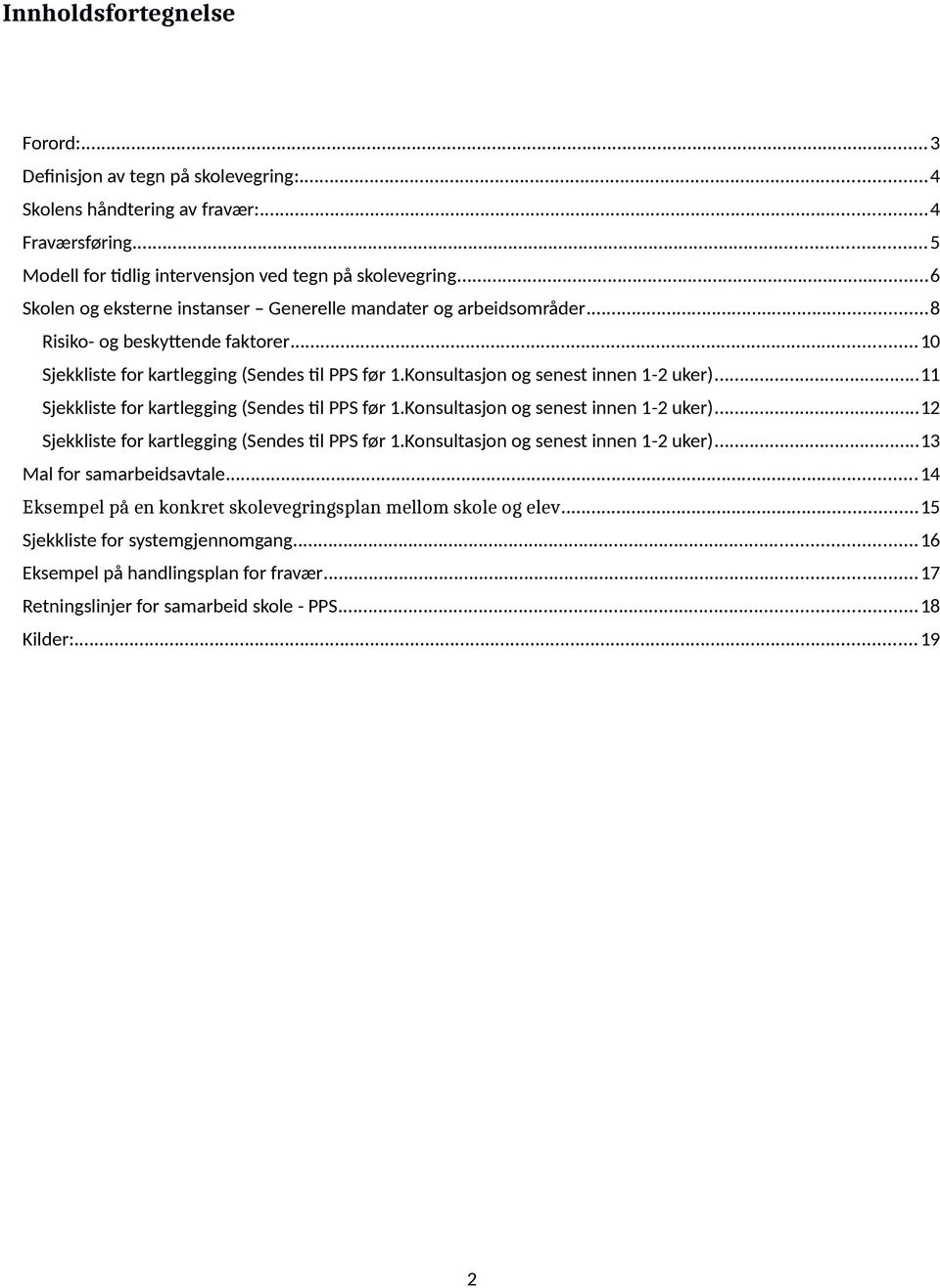 ..11 Sjekkliste for kartlegging (Sendes til PPS før 1.Konsultasjon og senest innen 1-2 uker)...12 Sjekkliste for kartlegging (Sendes til PPS før 1.Konsultasjon og senest innen 1-2 uker)...13 Mal for samarbeidsavtale.