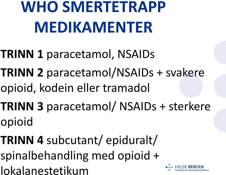 tramadol TRINN 3 paracetamol/ NSAIDs + sterkere opioid TRINN