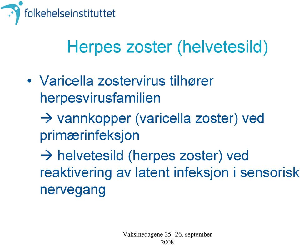 zoster) ved primærinfeksjon helvetesild (herpes