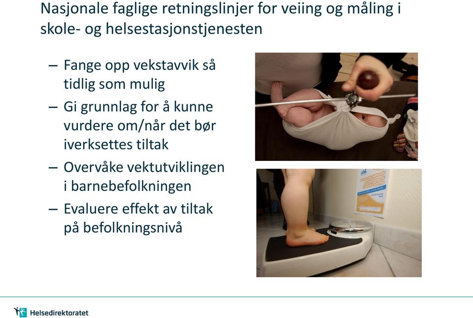 grunnlag for å kunne vurdere om/når det bør iverksettes tiltak Overvåke