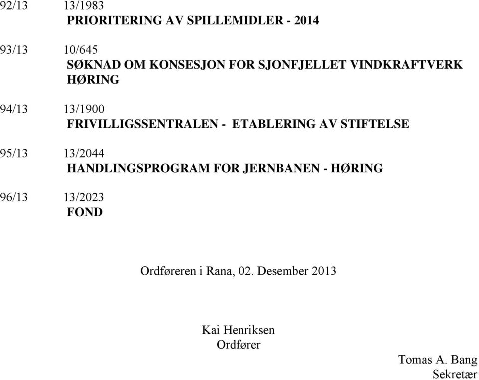 AV STIFTELSE 95/13 13/2044 HANDLINGSPROGRAM FOR JERNBANEN - HØRING 96/13 13/2023