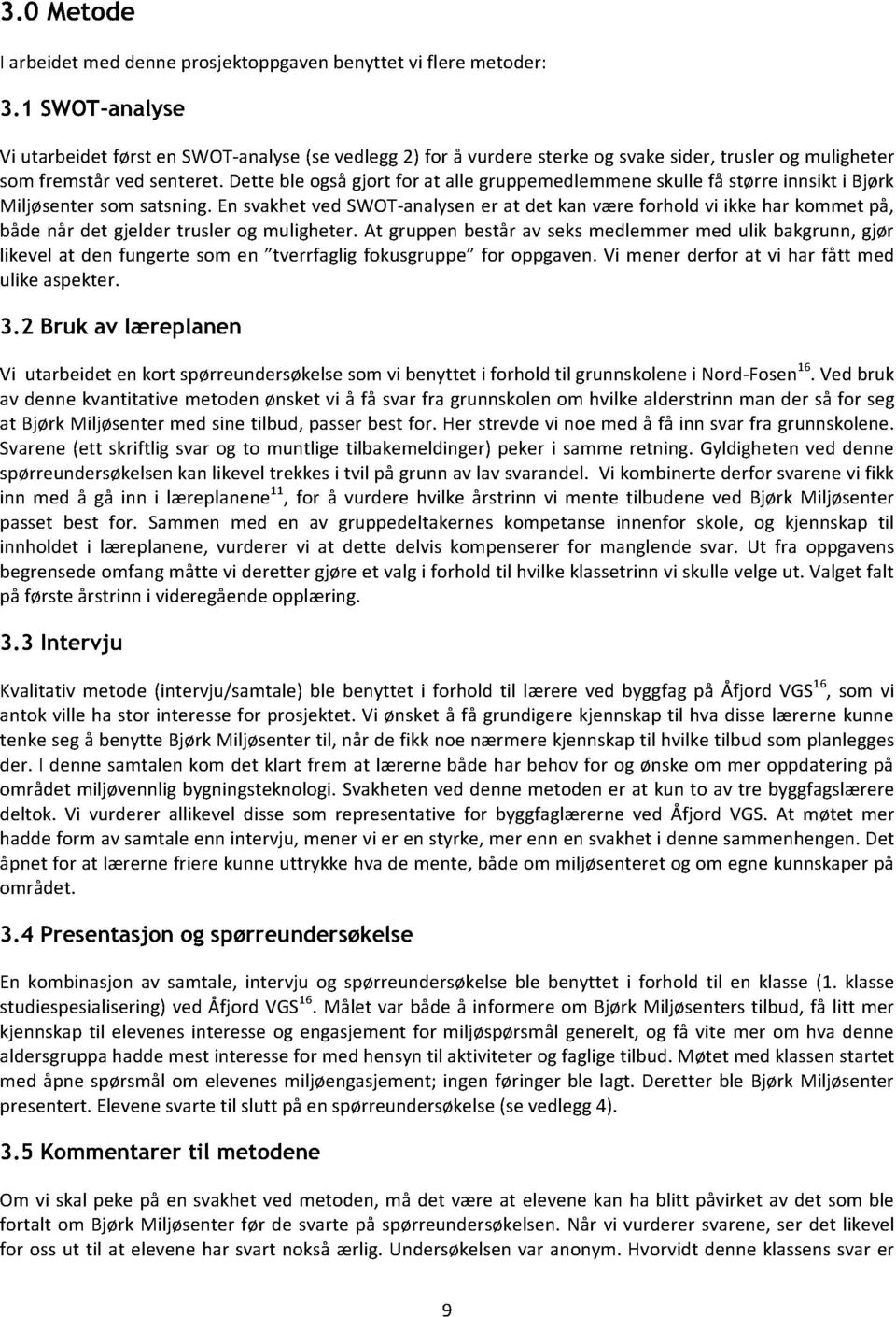 at gruppn bstår av sksmdlmmrmd ulik bakgrunn,gjør likvl at dn fungrt som n tvrrfaglig fokusgrupp for oppgavn.vi mnr drfor at vi har fått md ulik aspktr. 3.