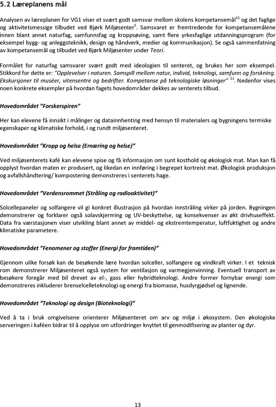 sogsåsammnfatning av komptansmålogtilbudt vdbjørkmiljøsntrundrori. Formålt for naturfag samsvarrsvært godt md idologin til sntrt, og bruks hr som ksmpl. Stikkordfor dtt r: pplvlsri naturn.