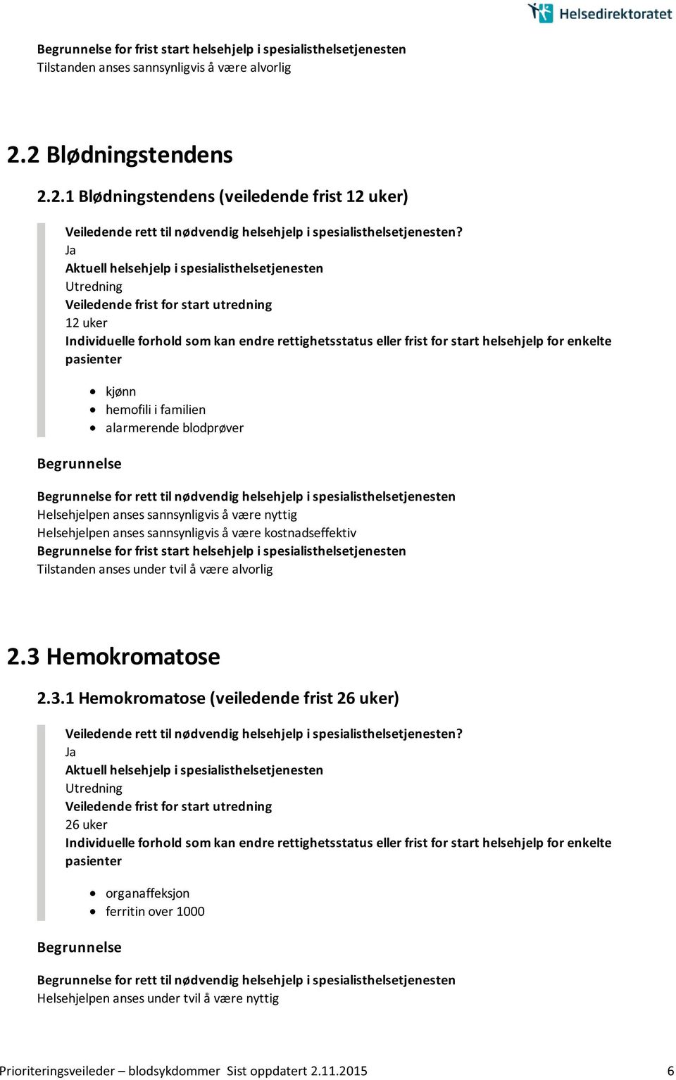 være nyttig Helsehjelpen anses sannsynligvis å være kostnadseffektiv for frist start helsehjelp i spesialisthelsetjenesten Tilstanden anses under tvil å være