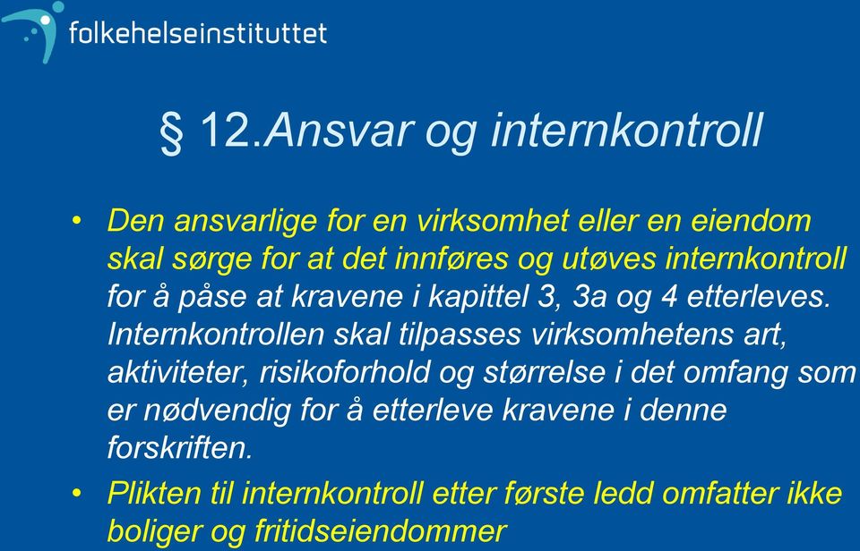 Internkontrollen skal tilpasses virksomhetens art, aktiviteter, risikoforhold og størrelse i det omfang som er