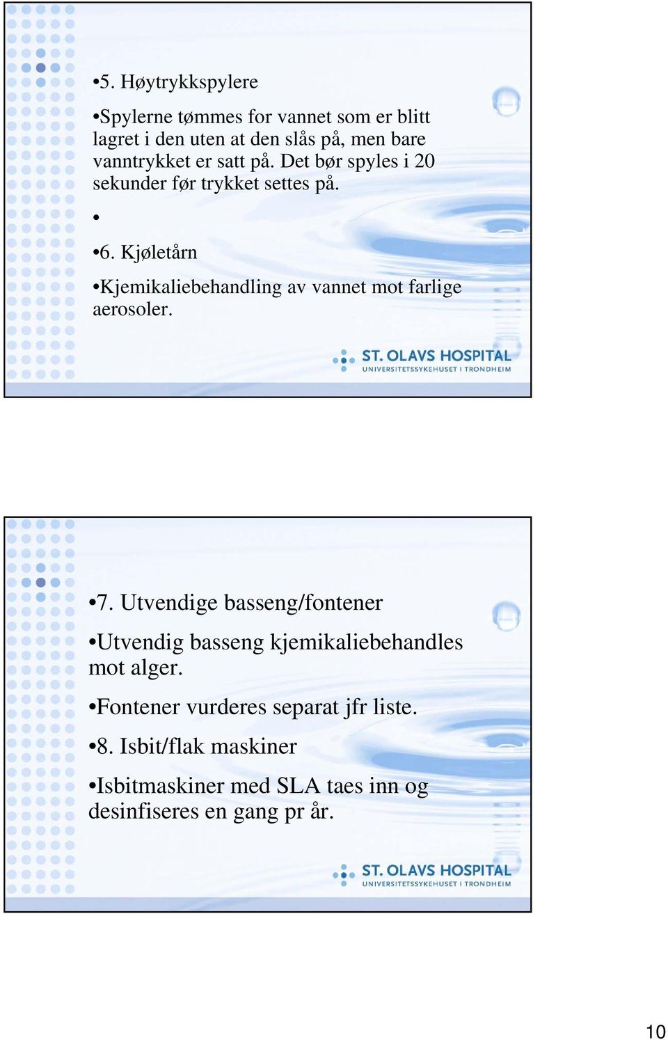 Kjøletårn Kjemikaliebehandling av vannet mot farlige aerosoler. 7.