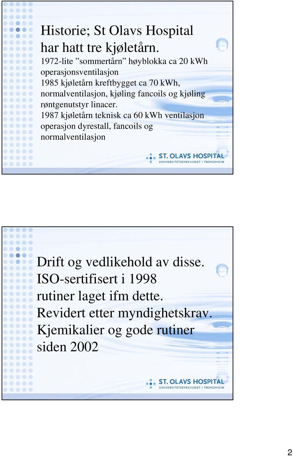 normalventilasjon, kjøling fancoils og kjøling røntgenutstyr linacer.