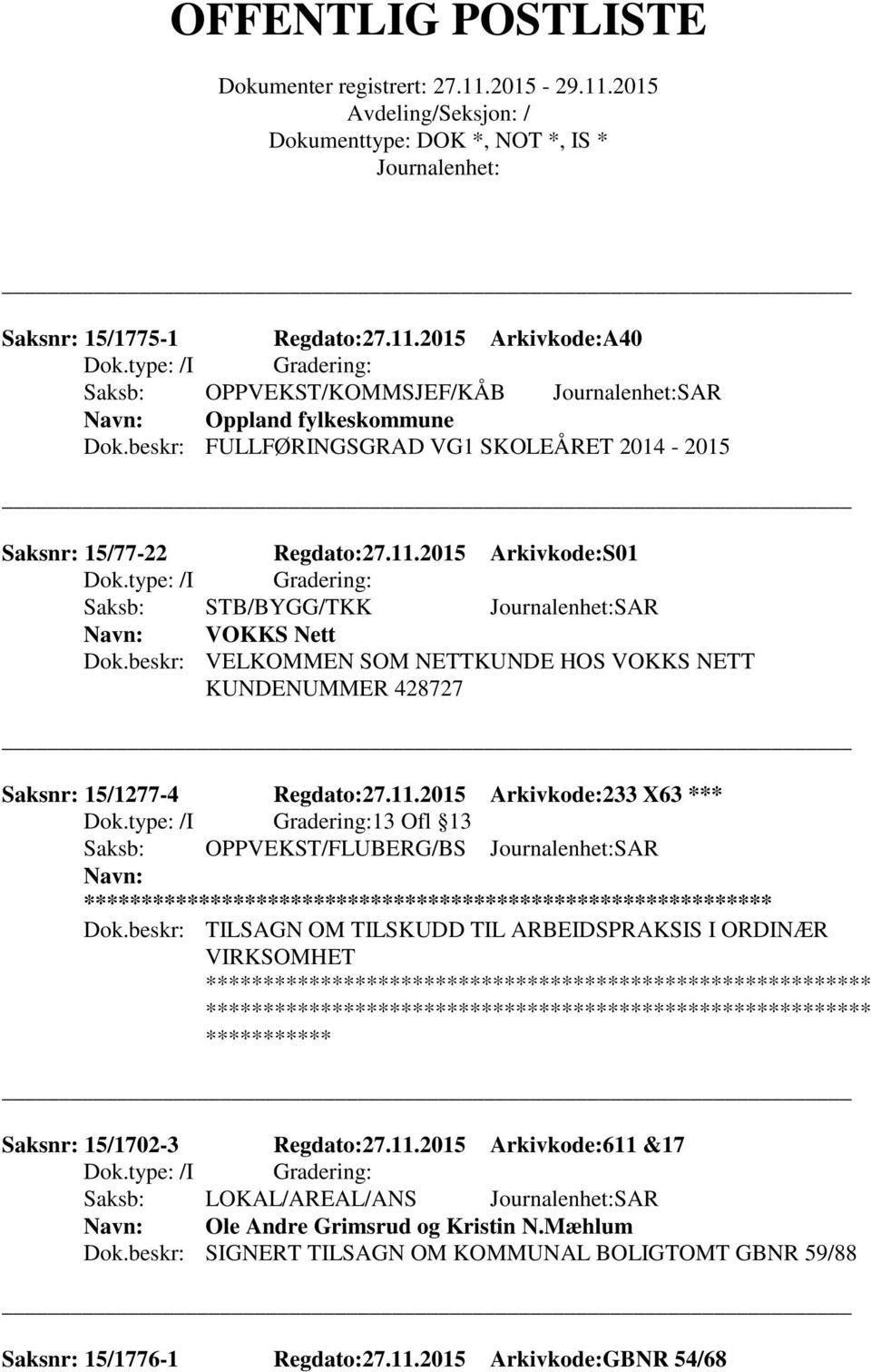 beskr: VELKOMMEN SOM NETTKUNDE HOS VOKKS NETT KUNDENUMMER 428727 Saksnr: 15/1277-4 Regdato:27.11.2015 Arkivkode:233 X63 *** 13 Ofl 13 Saksb: OPPVEKST/FLUBERG/BS SAR ** Dok.