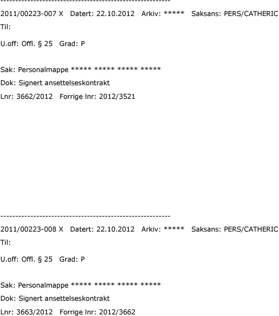 Signert ansettelseskontrakt Lnr: 3662/2012 Forrige lnr: 2012/3521 2011/00223-008 X Datert: