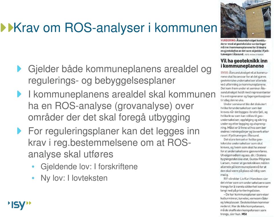 over områder der det skal foregå utbygging For reguleringsplaner kan det legges inn krav i