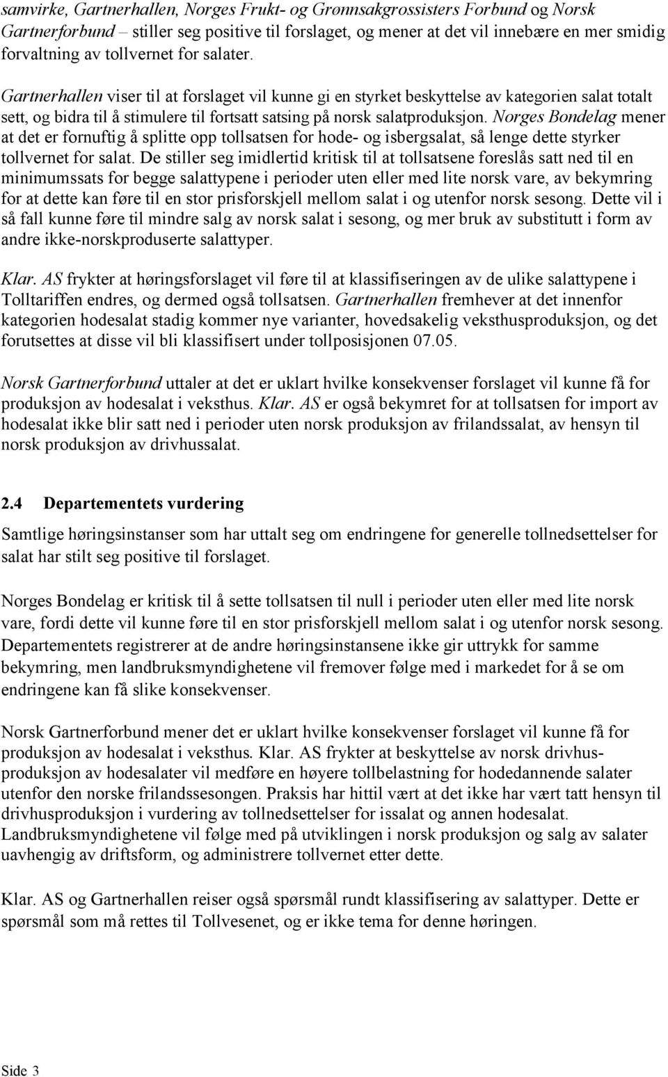 Norges Bondelag mener at det er fornuftig å splitte opp tollsatsen for hode- og isbergsalat, så lenge dette styrker tollvernet for salat.