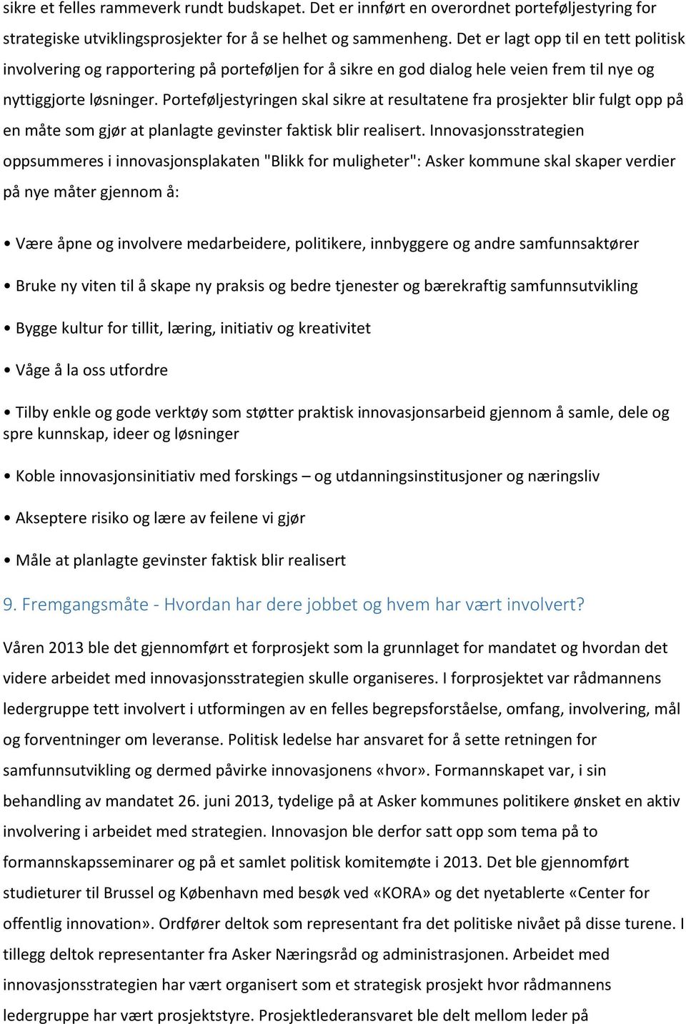 Porteføljestyringen skal sikre at resultatene fra prosjekter blir fulgt opp på en måte som gjør at planlagte gevinster faktisk blir realisert.