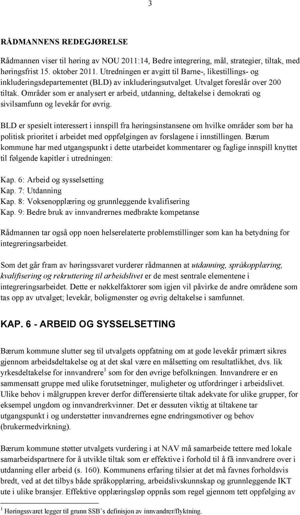 Områder som er analysert er arbeid, utdanning, deltakelse i demokrati og sivilsamfunn og levekår for øvrig.