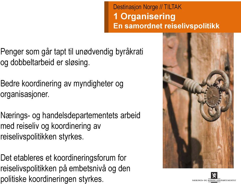 Nærings- og handelsdepartementets arbeid med reiseliv og koordinering av reiselivspolitikken styrkes.